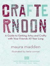 book Crafternoon: A Guide to Getting Artsy and Crafty with Your Friends All Year Long