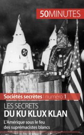 book Les secrets du Ku Klux Klan: L'Amérique sous le feu des suprémacistes blancs