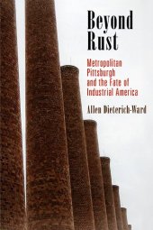 book Beyond Rust: Metropolitan Pittsburgh and the Fate of Industrial America