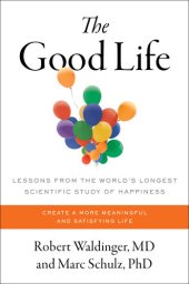 book The Good Life : Lessons from the World's Longest Scientific Study of Happiness