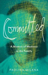 book Committed: A Memoir of Madness in the Family