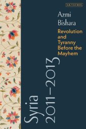 book Syria 2011-2013: Revolution and Tyranny before the Mayhem