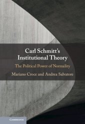 book Carl Schmitt's Institutional Theory: The Political Power of Normality