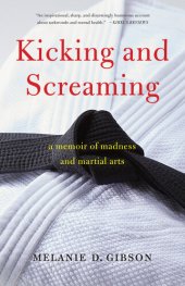 book Kicking and Screaming: a Memoir of Madness and Martial Arts