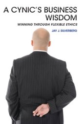 book A Cynic's Business Wisdom: Winning Through Flexible Ethics