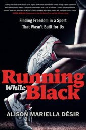 book Running While Black: Finding Freedom in a Sport That Wasn't Built for Us