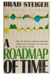 book A Roadmap of Time: How the Maxwell/Wheeler Weather-energy Cycles Predict the "history" of the Next 25 Years