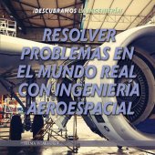 book Resolver Problemas en el Mundo Real con Ingeniería Aeroespacial (Solving Real World Problems with Aerospace Engineering)