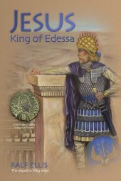 book Jesus, King of Edessa: Jesus was a king of Edessa and Judaea