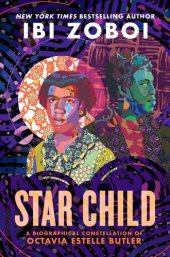 book Star Child: A Biographical Constellation of Octavia Estelle Butler