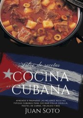 book Cocina Cubana: Aprenda a Preparar las Mejores Recetas Típicas Cubanas para Cocinar Pollo Criollo, Pastel De carne, Frijoles y más