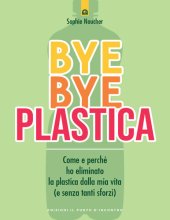 book Bye Bye plastica: Come e perché ho eliminato la plastica dalla mia vita (e senza tanti sforzi)