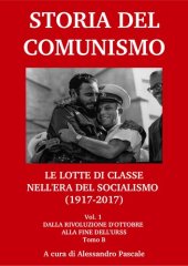 book Storia del comunismo. Le lotte di classe nell'era del socialismo (1917-2017). Dalla Rivoluzione d'Ottobre alla fine dell'URSS