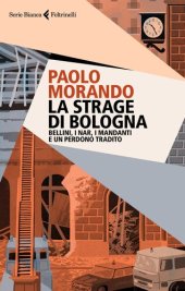 book La strage di Bologna. Bellini, i Nar, i mandanti e un perdono tradito