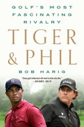 book Tiger & Phil: Golf's Most Fascinating Rivalry