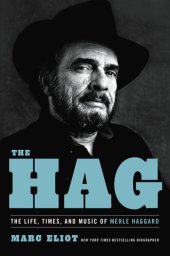 book The Hag: The Life, Times, and Music of Merle Haggard