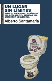 book Un lugar sin límites: Música, nihilismo y políticas del desastre en tiempos del amanecer neoliberal