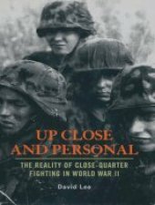 book Up Close and Personal: The Reality of Close-Quarter Fighting in World War II