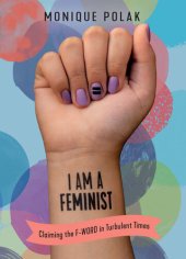 book I Am a Feminist: Claiming the F-Word in Turbulent Times