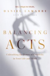 book Balancing Acts: Unleashing the Power of Creativity in Your Life and Work