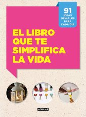 book El libro que te simplifica la vida: 91 ideas geniales para cada día