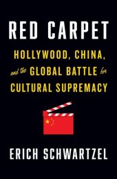 book Red Carpet: Hollywood, China, and the Global Battle for Cultural Supremacy