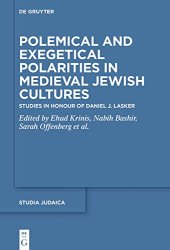 book Polemical and Exegetical Polarities in Medieval Jewish Cultures: Studies in Honour of Daniel J. Lasker