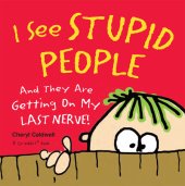 book I See Stupid People: And They Are Getting on My Last Nerve!