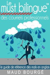 book Le must bilingueTM des courriels professionnels: Le guide de référence des mails en anglais