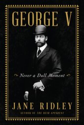 book George V: Never a Dull Moment