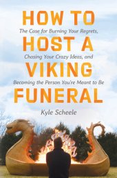 book How to Host a Viking Funeral: The Case for Burning Your Regrets, Chasing Your Crazy Ideas, and Becoming the Person You're Meant to Be