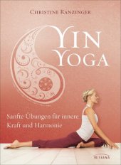 book Yin Yoga: Sanfte Übungen für innere Kraft und Harmonie. Mit einem Vorwort von Dr. Robert Schleip.