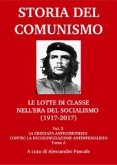 book Storia del comunismo. Le lotte di classe nell'era del socialismo (1917-2017). La crociata anticomunista contro la decolonizzazione antimperialista