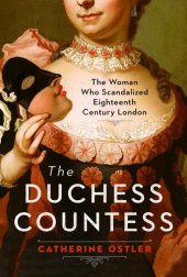 book The Duchess Countess: The Woman Who Scandalized Eighteenth-Century London