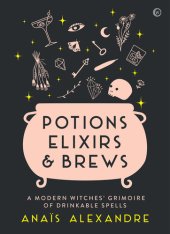 book Potions, Elixirs & Brews: A modern witches' grimoire of drinkable spells