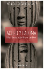 book Acero y paloma: Relato de una mujer libre en cautiverio