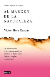 book Al margen de la naturaleza: La persecución de la homosexualidad durante el franquismo. Leyes, terapias y condenas