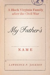 book My Father's Name: A Black Virginia Family after the Civil War