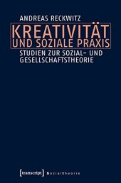 book Kreativität und soziale Praxis: Studien zur Sozial- und Gesellschaftstheorie