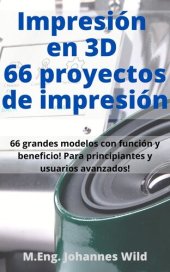 book Impresión en 3D | 66 proyectos de impresión: 66 grandes modelos con función y beneficio! Para principiantes y usuarios avanzados (+ consejos para rebanar)