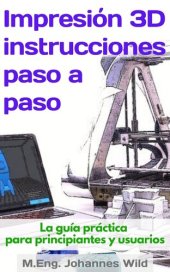 book Impresión 3D | instrucciones paso a paso: La guía práctica para principiantes y usuarios