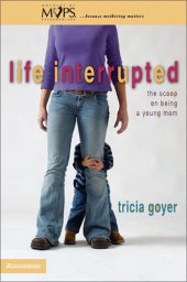 book Life Interrupted: The Scoop on Being a Young Mom