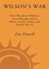 book Wilson's War: How Woodrow Wilson's Great Blunder Led to Hitler, Lenin, Stalin, and World War I I