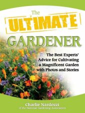 book The Ultimate Gardener: The Best Experts' Advice for Cultivating a Magnificent Garden with Photos and Stories