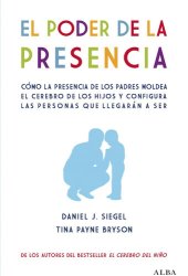 book El poder de la presencia: Cómo la presencia de los padres moldea el cerebro de los hijos y configura las personas que llegarán a ser