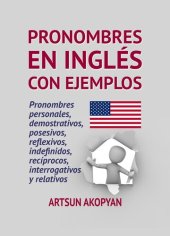 book Pronombres en Inglés con ejemplos: pronombres personales, demostrativos, posesivos, reflexivos, indefinidos, recíprocos, interrogativos y relativos