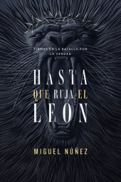 book Hasta que ruja el León: Firmes en la batalla por la verdad