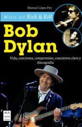 book Bob Dylan: Vida, canciones, compromiso, conciertos clave y discografía