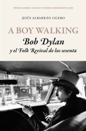 book A Boy Walking. Bob Dylan y el Folk Revival de los sesenta: Premio Manuel Alvar de Estudios Humanísticos 2020