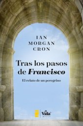 book Tras Los Pasos de Francisco: El Relato de Un Peregrino